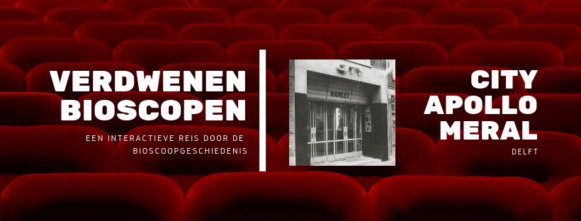 Verdwenen oude bioscopen Delft City Apollo Meral