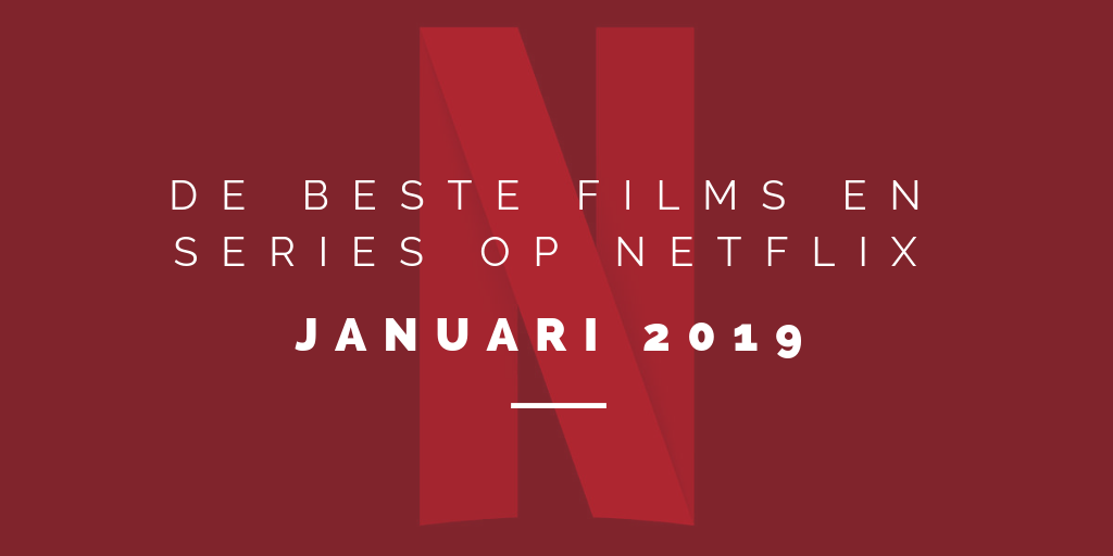 Beste films en series op Netflix januari 2019